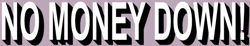 NO MONEY DOWN!